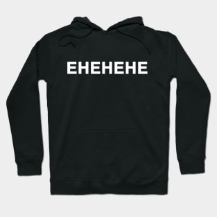 EHEHEHE - Text only Hoodie